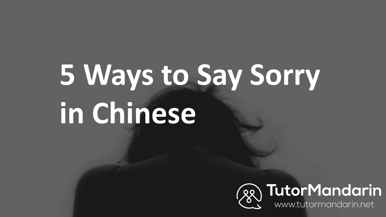 5 ways to say sorry in Chinese with tutormandarin 1-on1 online Chinese lesssons