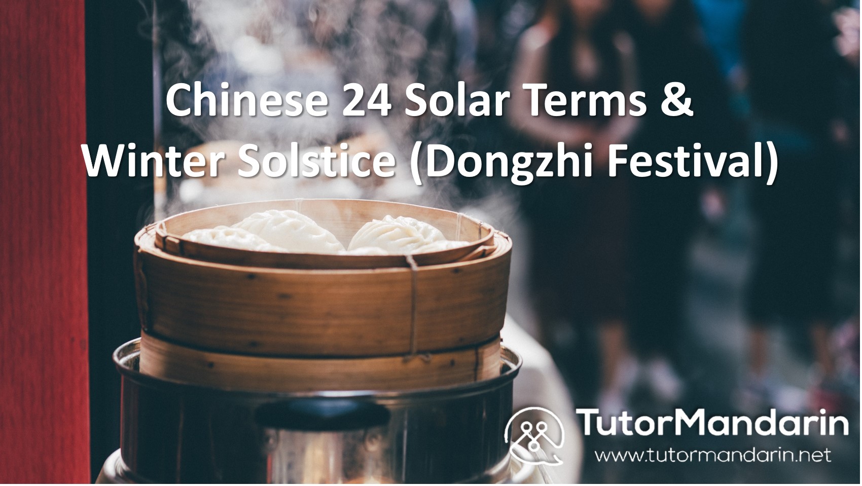 Chinese Winter Solstice/ Dongzhi Festival and The 24 Solar Terms